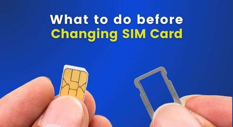 What to do before changing SIM Card
